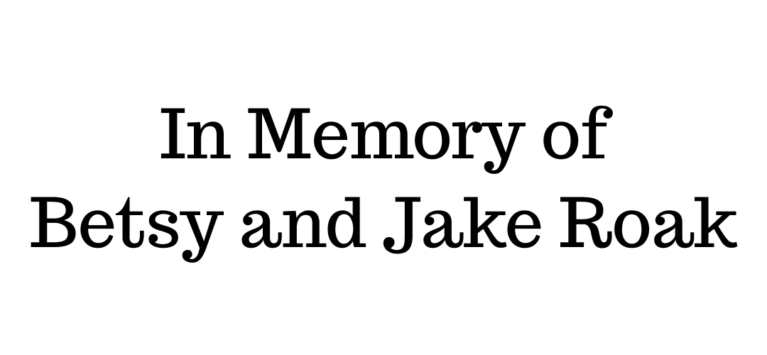 In Memory of Betsy and Jake Roak
